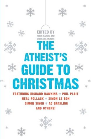 The Atheist's Guide to Christmas (2010) by Robin Harvie