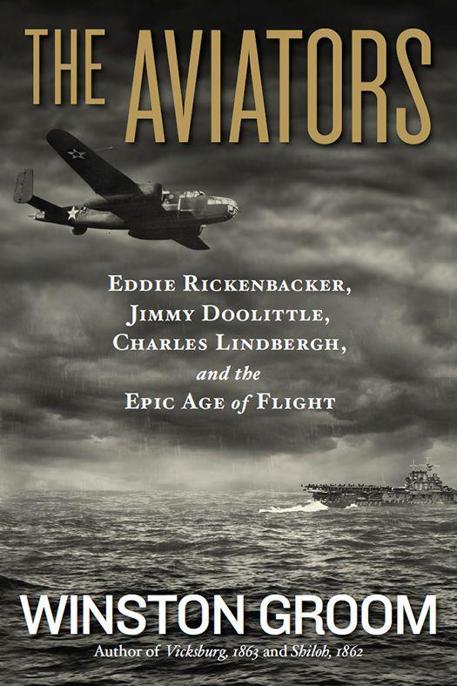 The Aviators: Eddie Rickenbacker, Jimmy Doolittle, Charles Lindbergh by Winston Groom