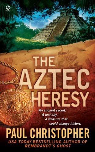 The Aztec Heresy by Paul Christopher