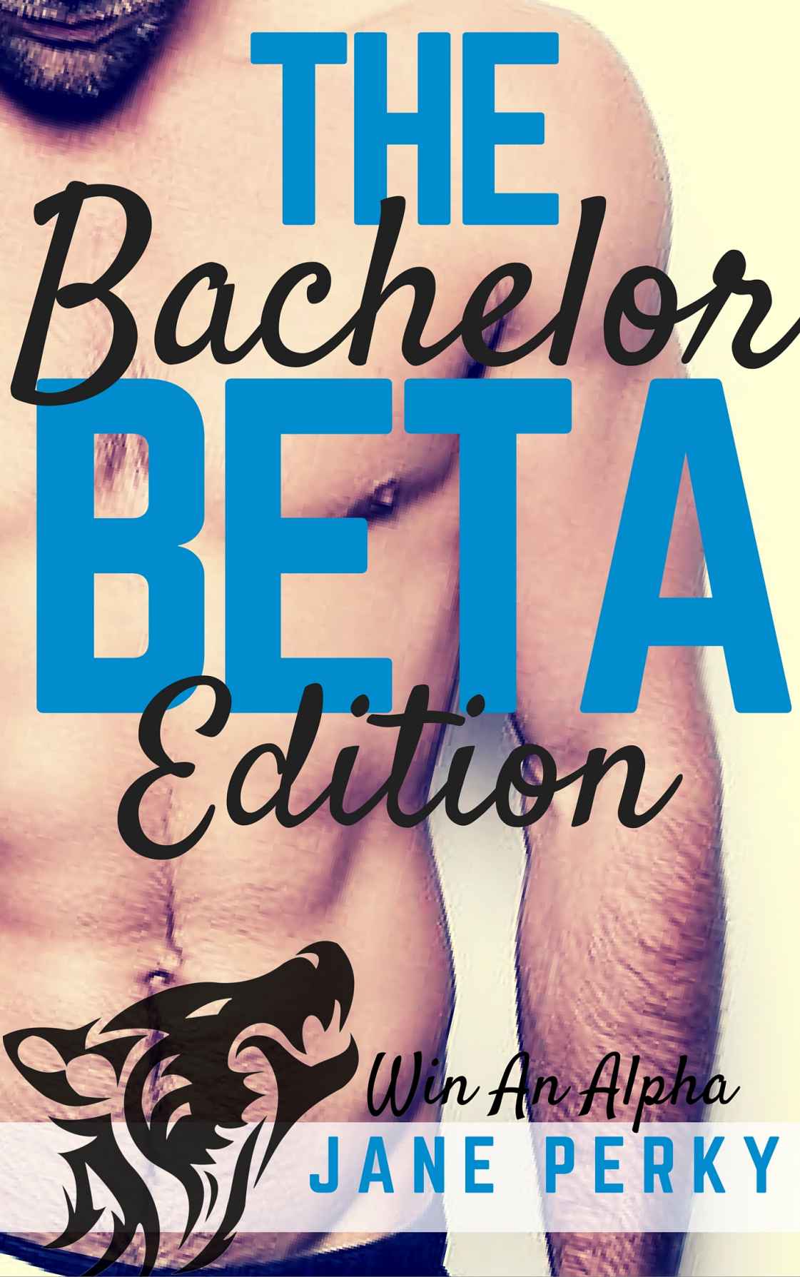 The Bachelor: Beta Edition, A Gay Romance (Book 2) (Win an Alpha) by Jane Perky