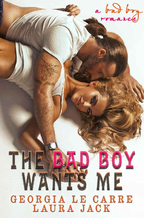 The Bad Boy Wants Me: A Bad Boy Romance by Georgia Le Carre