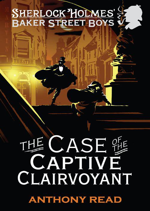 The Baker Street Boys - The Case of the Captive Clairvoyant by Anthony Read