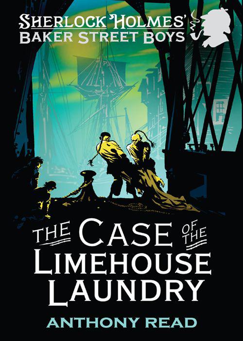 The Baker Street Boys - The Case of the Limehouse Laundry by Anthony Read