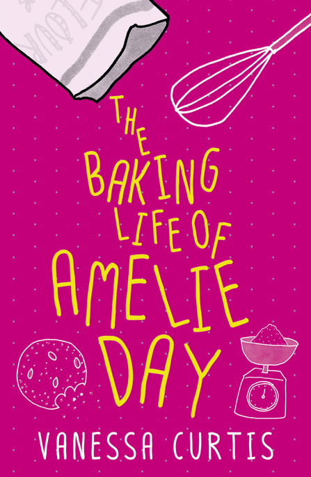 The Baking Life of Amelie Day by Vanessa Curtis