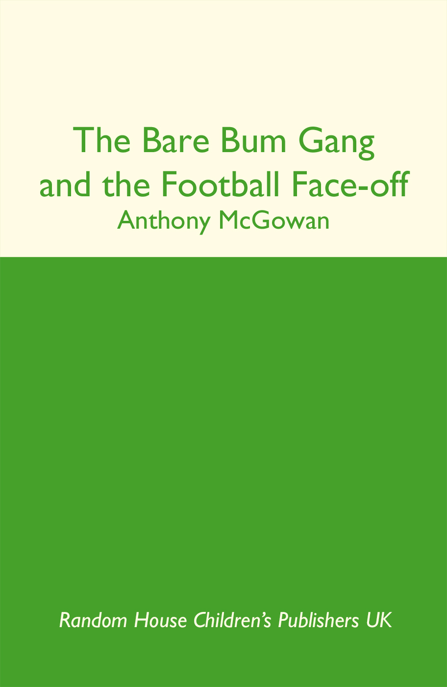 The Bare Bum Gang and the Football Face-Off (2013) by Anthony McGowan