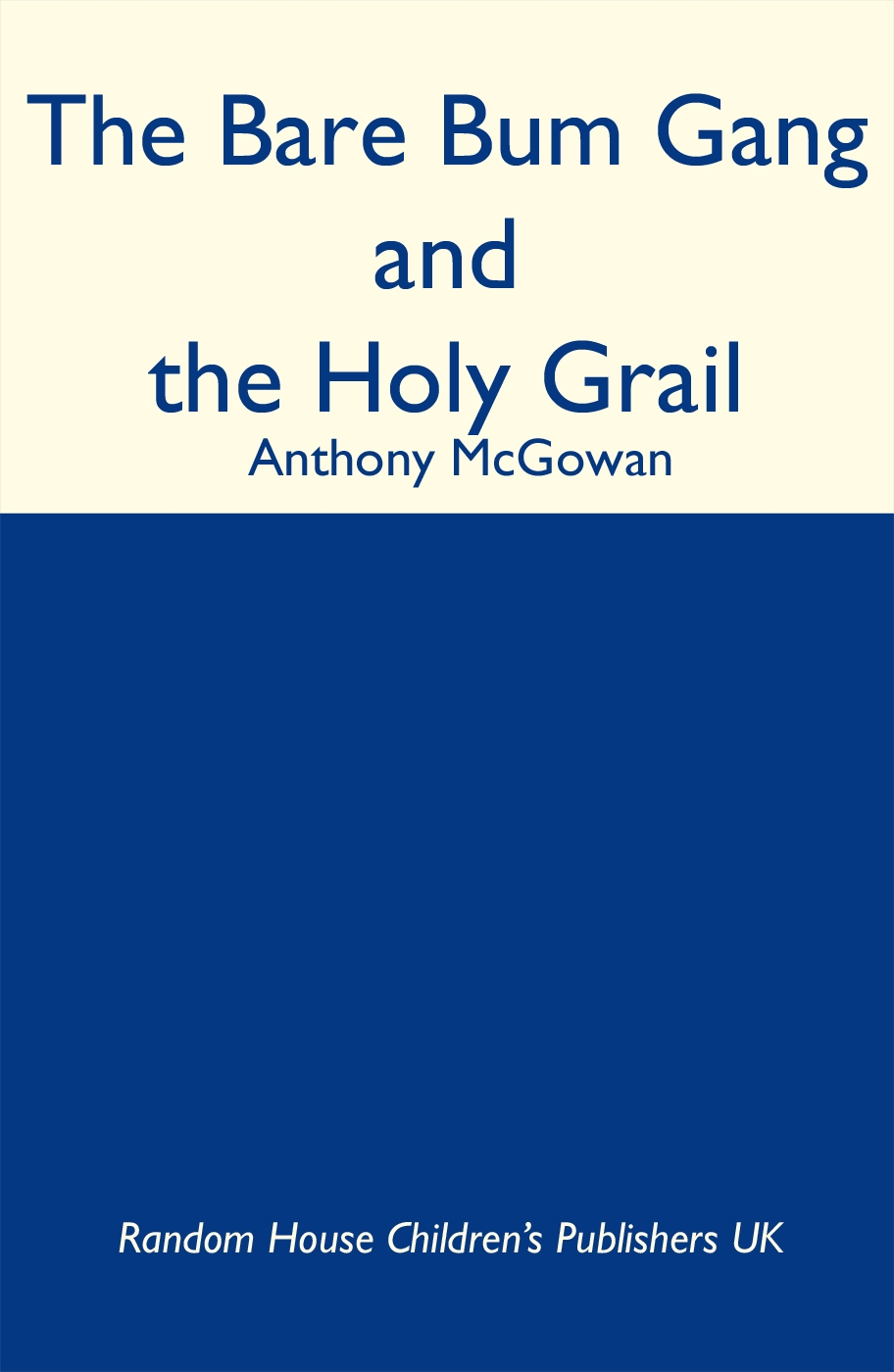 The Bare Bum Gang and the Holy Grail by Anthony McGowan