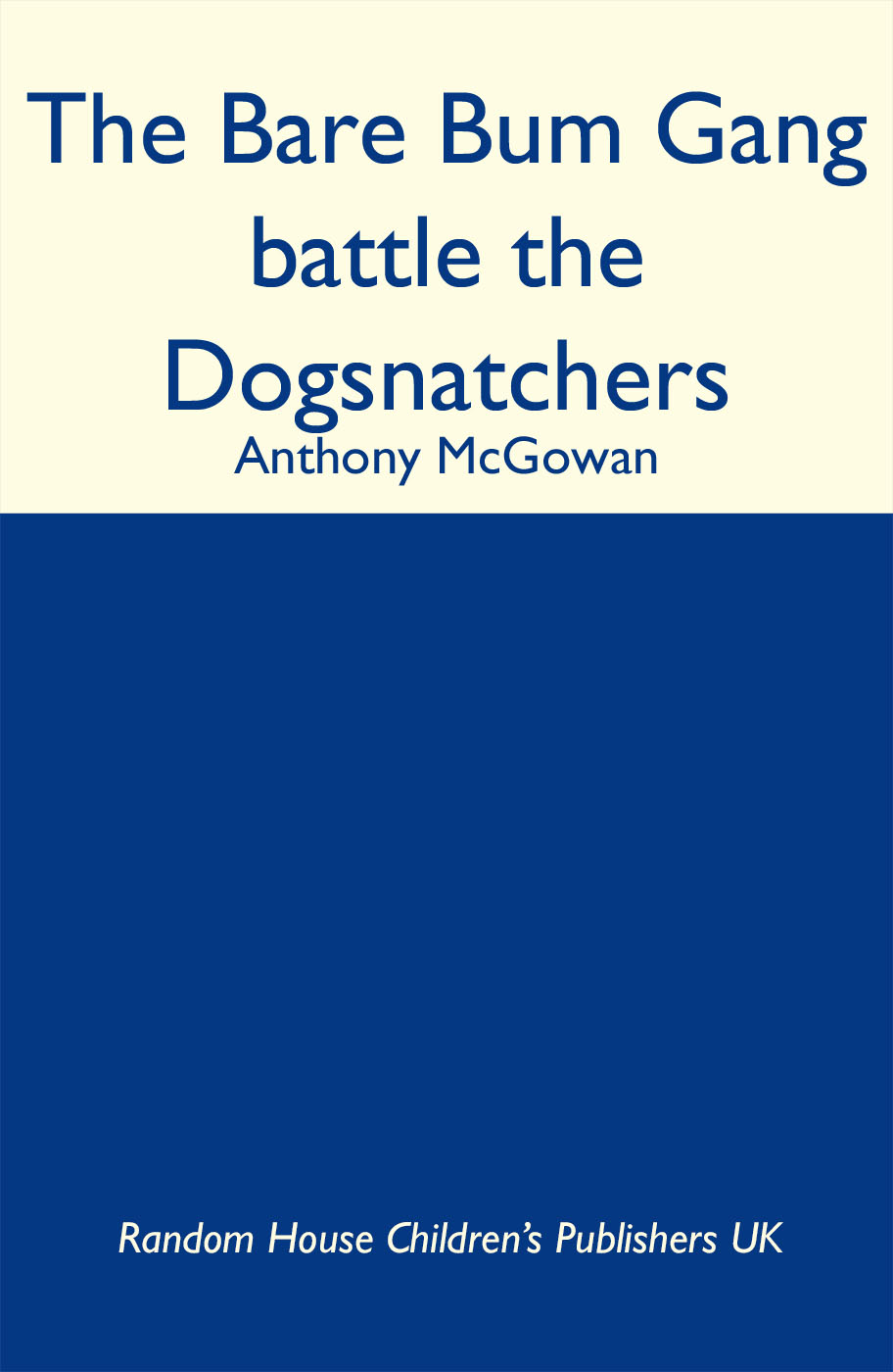 The Bare Bum Gang Battles the Dogsnatchers (2013) by Anthony McGowan