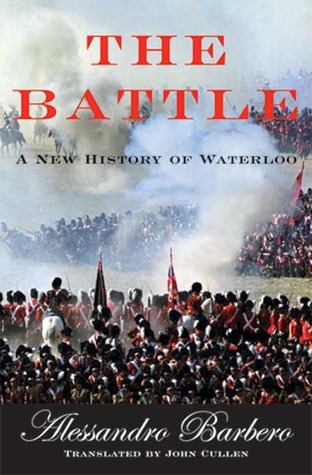 The Battle: A New History of Waterloo (2005) by Alessandro Barbero