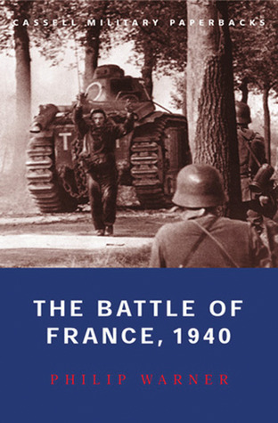 The Battle of France, 1940 (2007) by Philip Warner