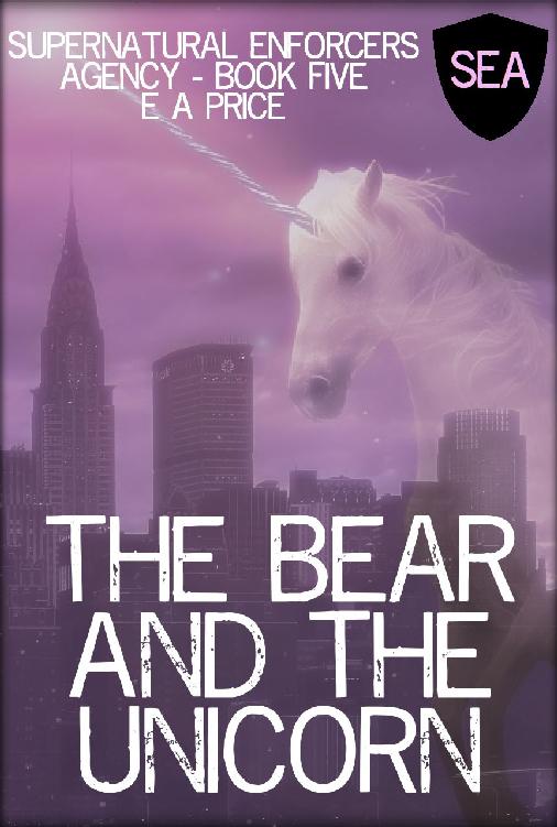 The Bear and the Unicorn (Supernatural Enforcers Agency Book 6) by E A Price