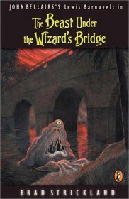 The Beast Under the Wizard's Bridge (2002) by Brad Strickland