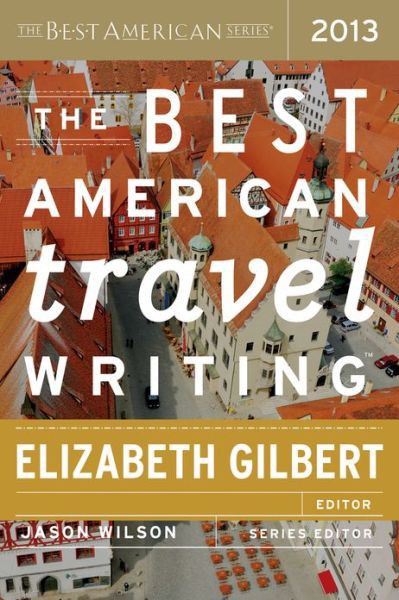 The Best American Travel Writing 2013 by Elizabeth Gilbert