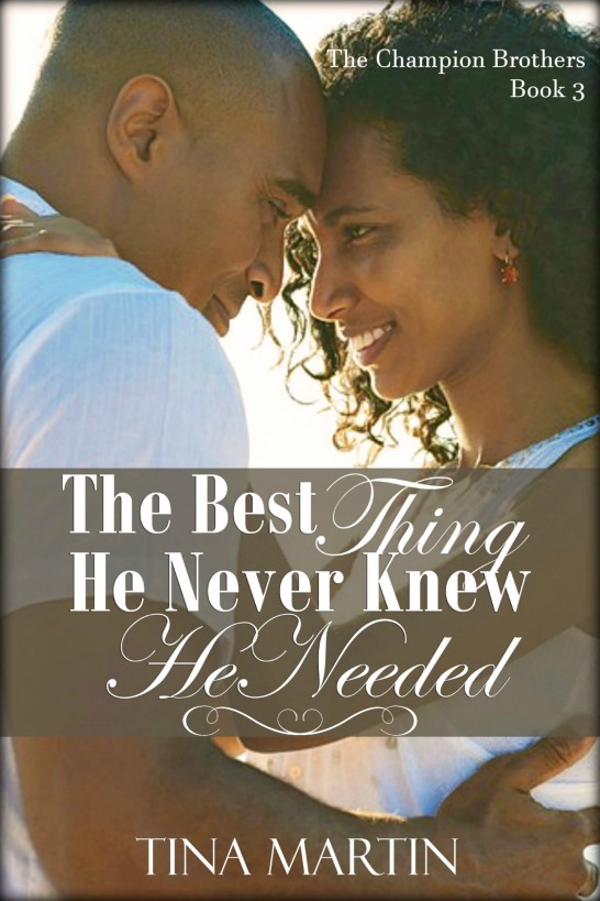 The Best Thing He Never Knew He Needed by Tina Martin