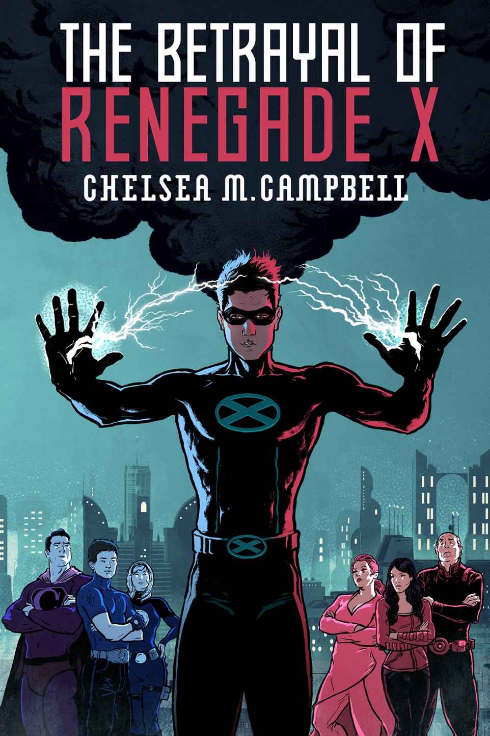 The Betrayal of Renegade X (Renegade X, Book 3) by Chelsea M. Campbell