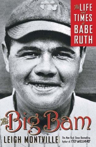 The Big Bam: The Life and Times of Babe Ruth (2006) by Leigh Montville