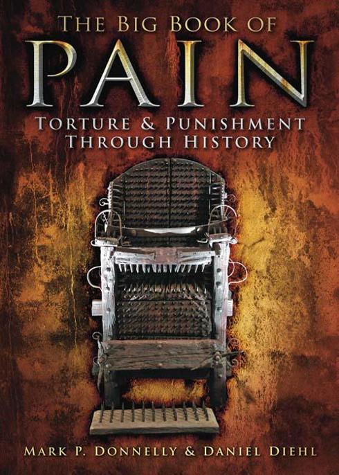 The Big Book of Pain: Torture & Punishment Through History by Daniel Diehl