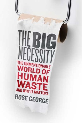 The Big Necessity: The Unmentionable World of Human Waste and Why It Matters (2008)