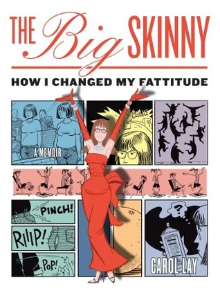 The Big Skinny: How I Changed My Fattitude (2008) by Carol Lay