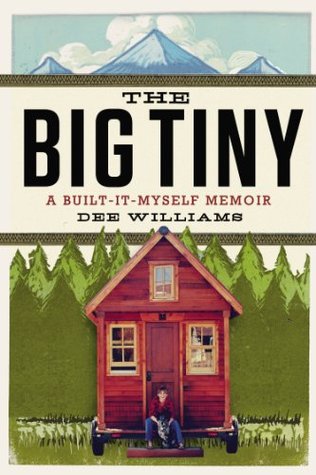 The Big Tiny: A Built-It-Myself Memoir (2014) by Dee  Williams