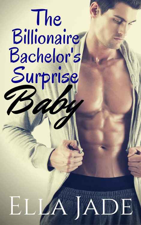 The Billionaire Bachelor's Surprise Baby: A Billionaire Romance by Ella Jade