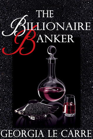 The Billionaire Banker (2013) by Georgia Le Carre