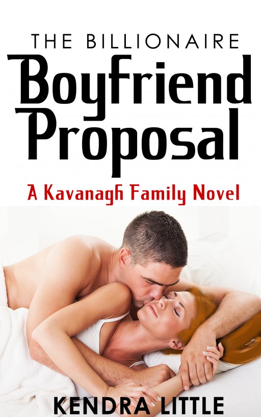 The Billionaire Boyfriend Proposal: A Kavanagh Family Novel