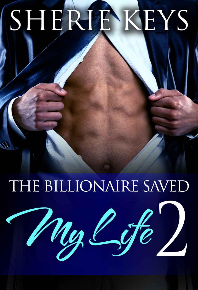 The Billionaire Saved My Life - PART 2 by Sherie Keys