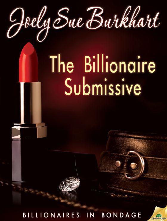 The Billionaire Submissive (Billionaires in Bondage)