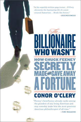 The Billionaire Who Wasn't: How Chuck Feeney Secretly Made and Gave Away a Fortune (2008) by Conor O'Clery