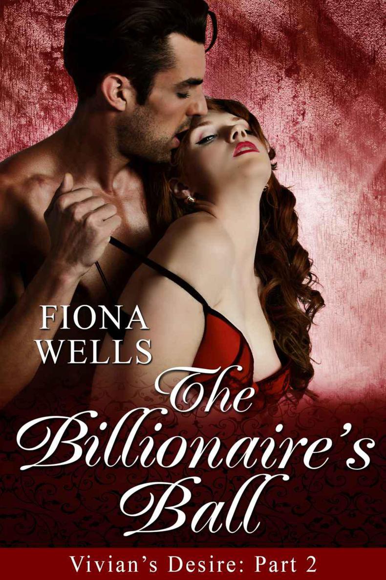 The Billionaire's Ball: BBW Billionaire Boss Erotic Romance (Vivian's Desire) by Wells, Fiona