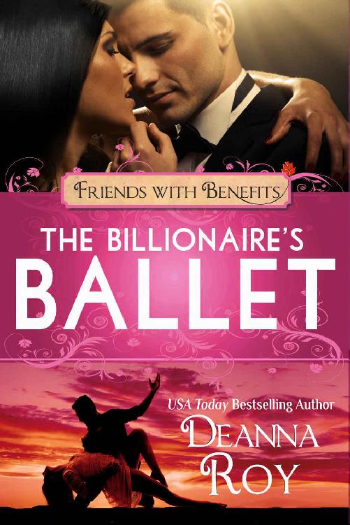 The Billionaire's Ballet: A Contemporary Billionaire Friends to Lovers Romance (Friends with Benefits) by Deanna Roy