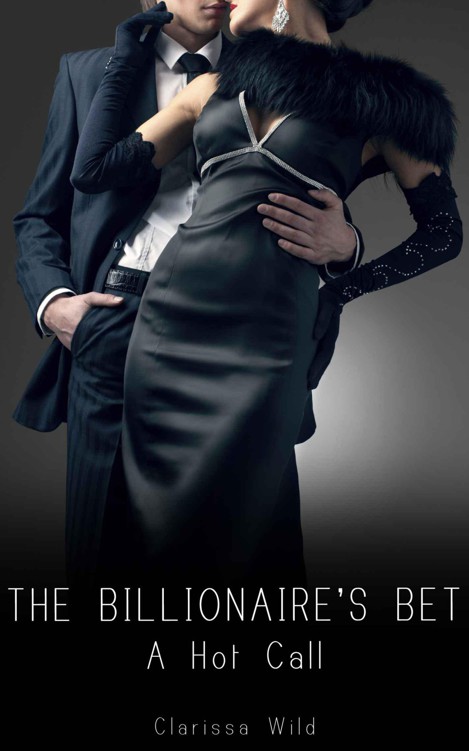 The Billionaire's Bet #2: A Hot Call (BDSM Erotic) by Wild, Clarissa