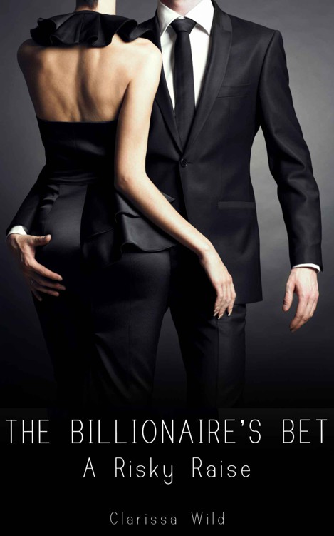 The Billionaire's Bet #3: A Risky Raise (Erotic Romance with alpha male) by Wild, Clarissa