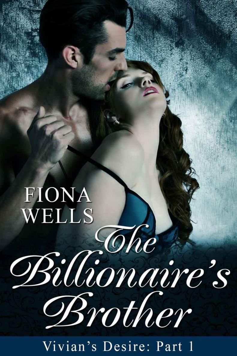 The Billionaire's Brother: BBW Billionaire Boss Erotic Romance (Vivian's Desire) by Wells, Fiona