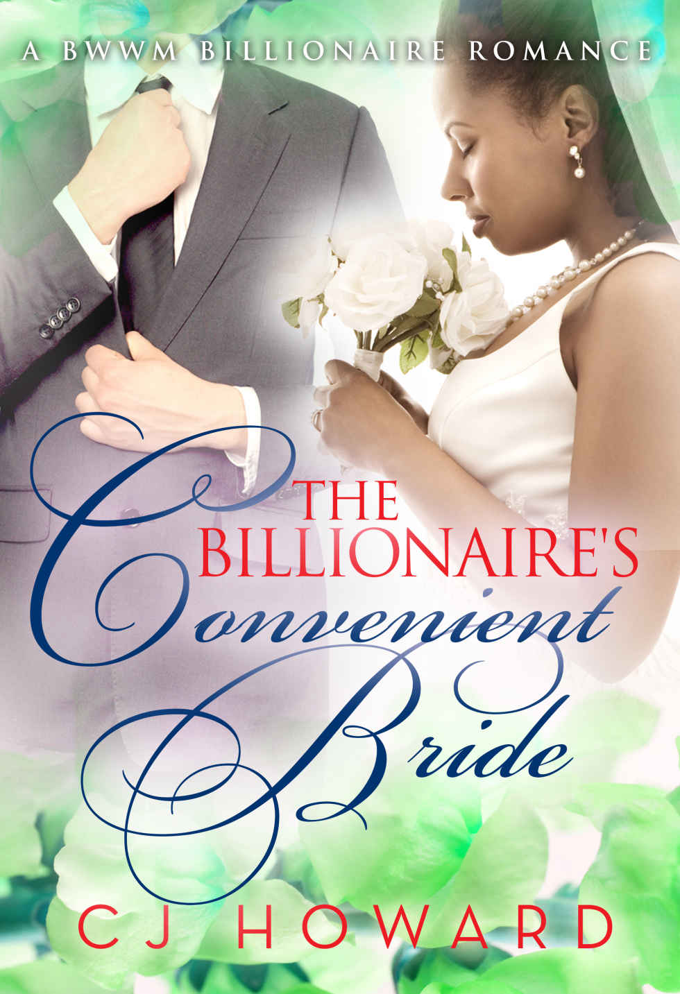 The Billionaire's Convenient Bride: A BWWM Billionaire Love Story by Cj Howard