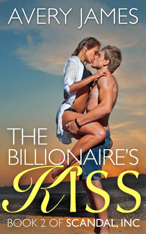 The Billionaire's Kiss (Scandal, Inc) by James, Avery