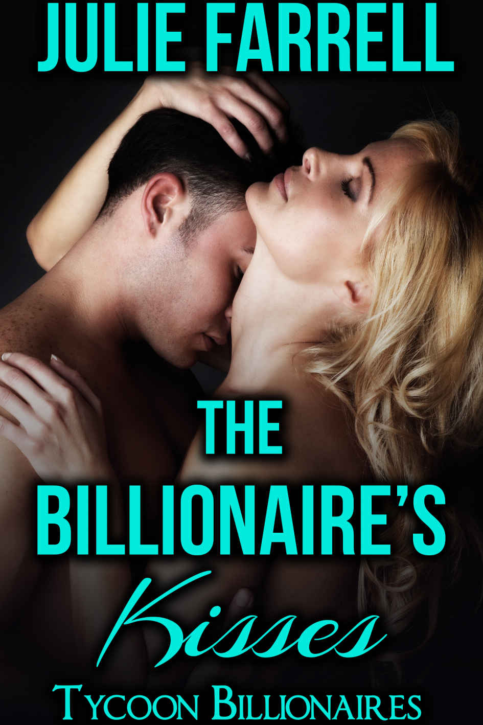 The Billionaire's Kisses: Billionaire Brothers by Julie Farrell