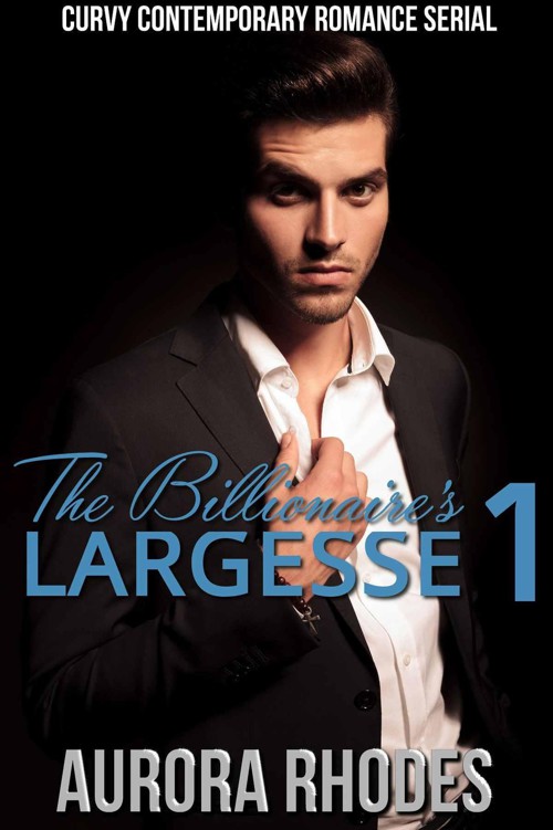 The Billionaire's Largesse, Part One (The Billionare's Largesse Book 1) by Rhodes, Aurora