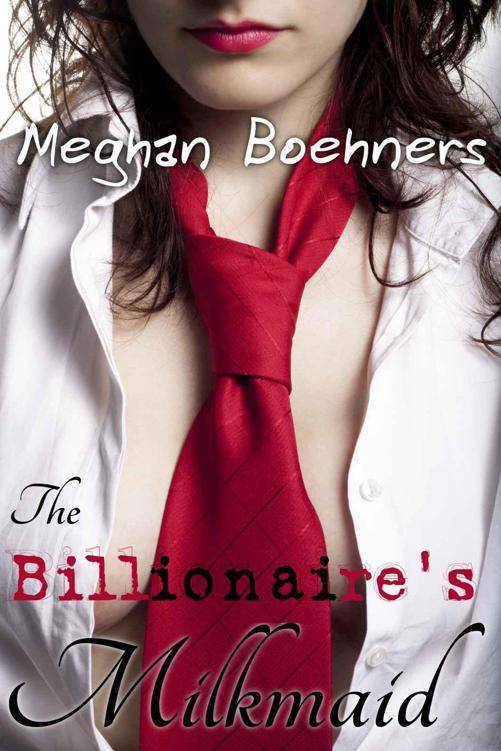 The Billionaire's Milkmaid (BBW Lactation Erotic Romance) by Boehners, Meghan