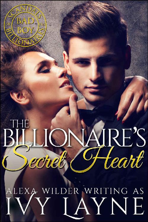 The Billionaire’s Secret Heart (A 'Scandals of the Bad Boy Billionaires' Romance) by Ivy Layne