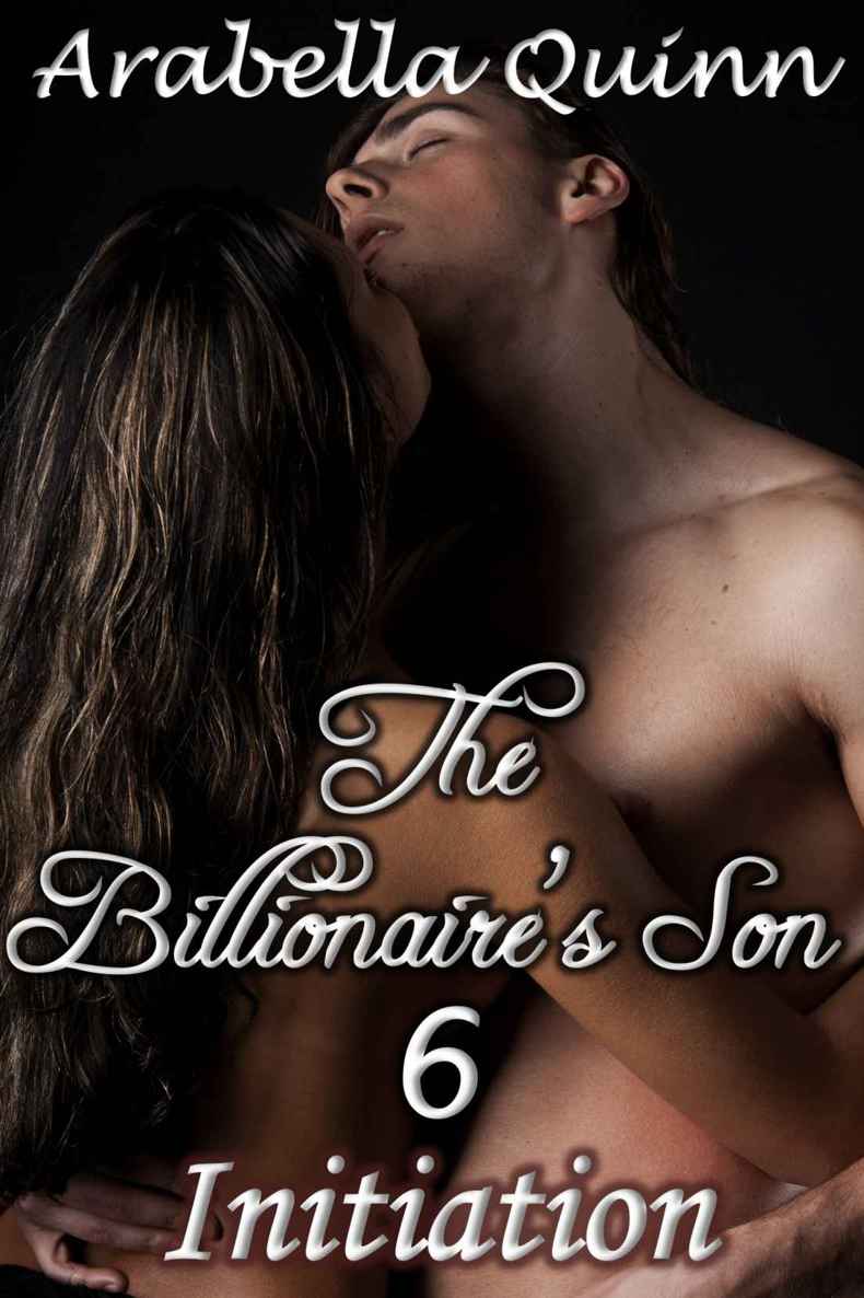 The Billionaire's Son 6 : Initiation (A BDSM Erotic Romance) (Billionaire Erotica) by Quinn, Arabella