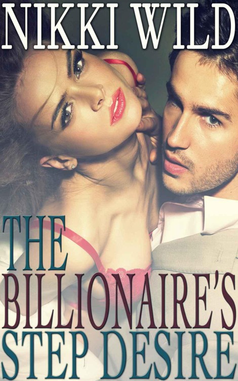 The Billionaire's Step Desire (Bareback Billionaire Taboo Steamy Romance) by Wild, Nikki