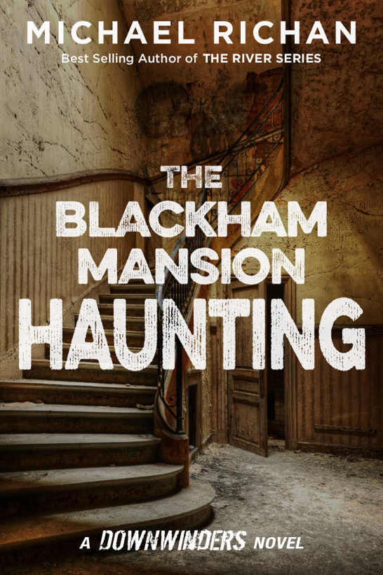 The Blackham Mansion Haunting (The Downwinders Book 4) by Michael Richan