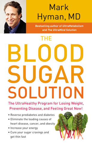 The Blood Sugar Solution: The UltraHealthy Program for Losing Weight, Preventing Disease, and Feeling Great Now! (2012) by Mark Hyman