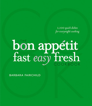 The Bon Appetit Cookbook: Fast Easy Fresh (2008) by Barbara Fairchild