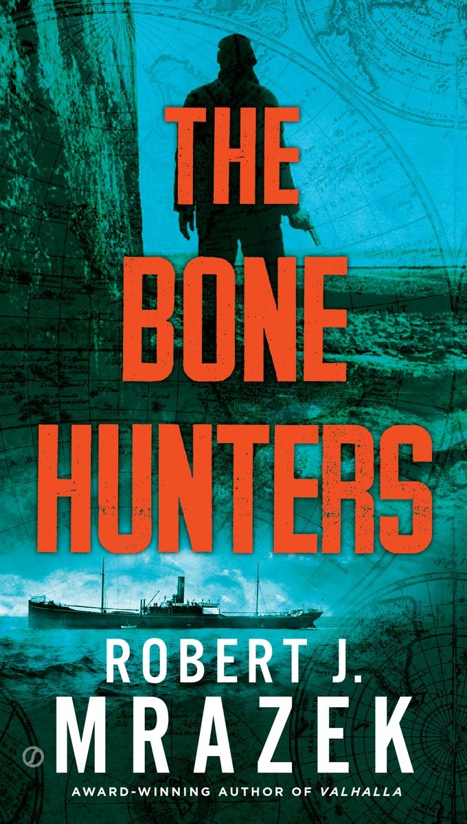 The Bone Hunters (2015) by Robert J. Mrazek