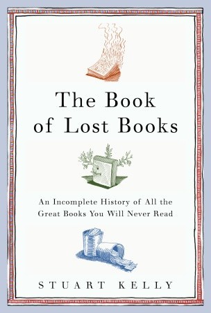 The Book of Lost Books: An Incomplete History of All the Great Books You'll Never Read (2006)