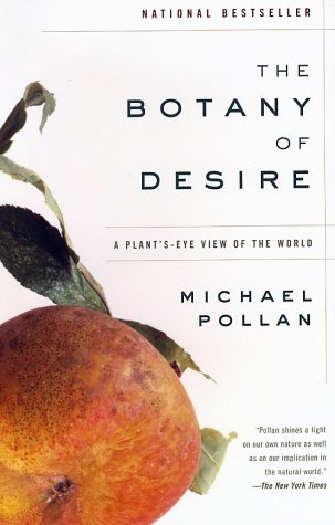 The Botany of Desire: A Plant's-Eye View of the World (2002) by Michael Pollan