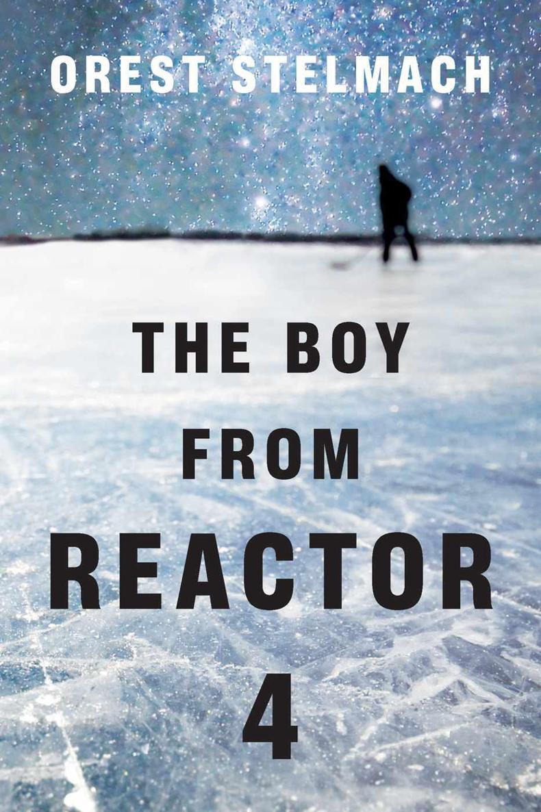 The Boy From Reactor 4 by Stelmach, Orest