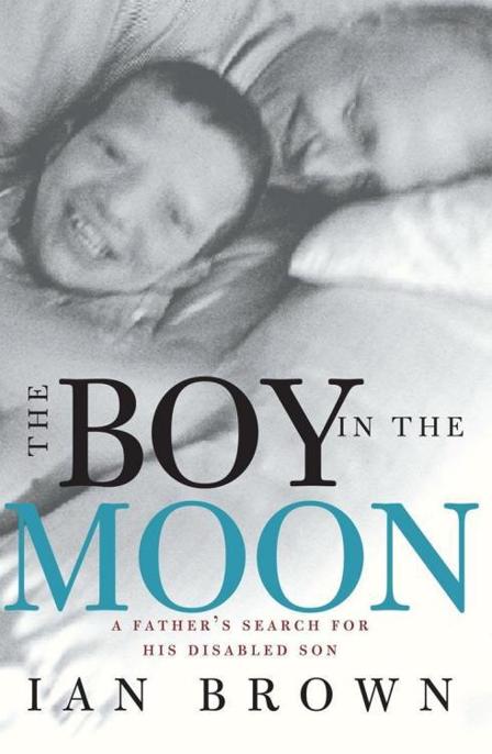 The Boy in the Moon: A Father's Search for His Disabled Son by Ian Brown